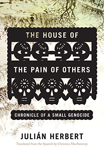 Imagen de archivo de The House of the Pain of Others : Chronicle of a Small Genocide a la venta por Better World Books: West