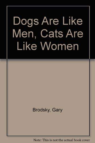 Imagen de archivo de Dogs Are Like Men, Cats Are Like Women a la venta por Irish Booksellers