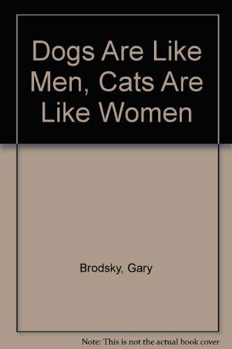 Stock image for Dogs Are Like Men, Cats Are Like Women for sale by Irish Booksellers