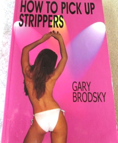 9781556014055: How to Pick Up Strippers