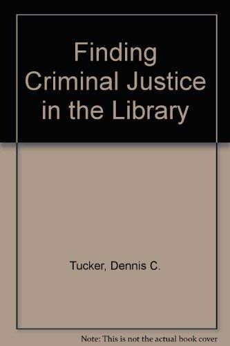 Stock image for Finding Criminal Justice in the Library : A Student Manual of Information Retrieval and Utilization Skills for sale by Better World Books Ltd