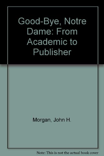Beispielbild fr Good-Bye, Notre Dame: From Academic to Publisher zum Verkauf von Half Price Books Inc.