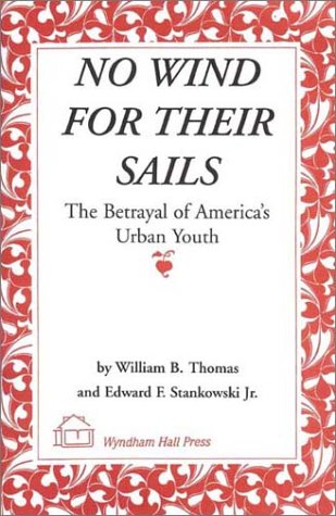 Imagen de archivo de No Wind For Their Sails: The Betrayal of America's Urban Youth a la venta por HPB-Emerald