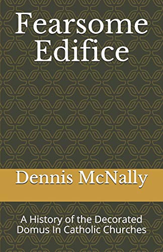 Fearsome Edifice: A History of the Decorated Domus In Catholic Churches (9781556053481) by McNally, Dennis