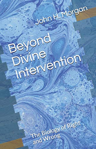 Beispielbild fr Beyond Divine Intervention: The Biology of Right and Wrong zum Verkauf von Half Price Books Inc.