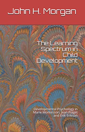 Beispielbild fr The Learning Spectrum in Child Development: Developmental Psychology in Marie Montessori, Jean Piaget and Erik Erikson zum Verkauf von WorldofBooks