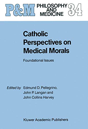 Stock image for Catholic Perspectives on Medical Morals: Foundational Issues (Philosophy and Medicine, 34) for sale by BooksRun