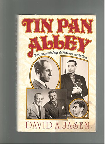 9781556110993: Tin Pan Alley: The Composers, the Songs, the Performers and Their Times : The Golden Age of American Popular Music from 1886 to 1956