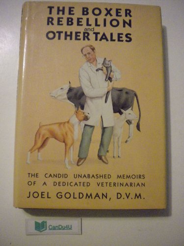 Beispielbild fr The Boxer Rebellion and Other Tales: The Candid Unabashed Memoirs of a Dedicated Veterinarian zum Verkauf von Wonder Book