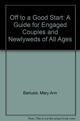 Imagen de archivo de Off to a Good Start: a Guide for Engaged Couples and Newlyweds of All Ages a la venta por Virginia Martin, aka bookwitch