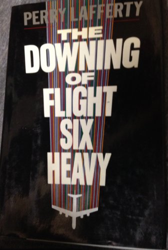 9781556112133: The Downing of Flight Six Heavy: A Novel