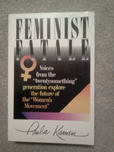 9781556112577: Feminist Fatale: Voices from the "Twentysomething" Generation Explore the Future of the "Women Movement"