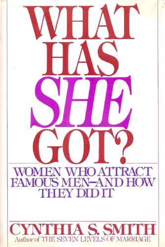 Imagen de archivo de What Has She Got? : Women Who Attract Famous Men - And How They Do It a la venta por Better World Books