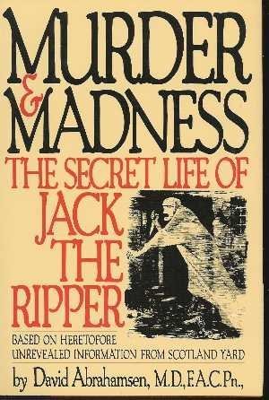 Imagen de archivo de Murder and Madness : The Secret Life of Jack the Ripper a la venta por Better World Books