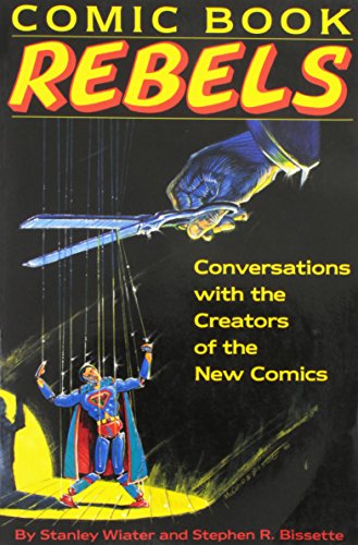 Comic Book Rebels: Conversations with the Creators of the New Comics (9781556113543) by Wiater, Stanley; Bissette, Stephen R.