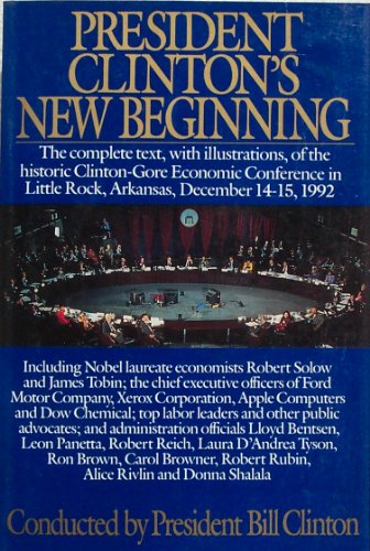 Beispielbild fr President Clinton's New Beginning: The complete Text, with Illustrations, of the Historic Clinton-Gore Economic Conference in Little Rock, Arkansas, December 14-15, 1992 zum Verkauf von The Maryland Book Bank