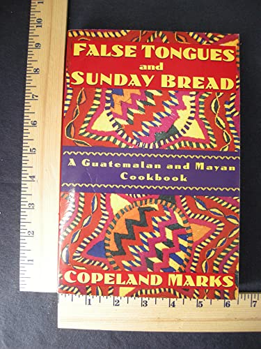 Imagen de archivo de False Tongues and Sunday Bread: A Guatemalan and Mayan Cookbook a la venta por HPB-Ruby