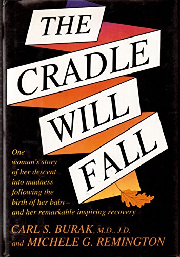 Stock image for The Cradle Will Fall: One Woman's Story of Her Descent into Madness Following the Birth of Her Baby-And Her Remarkable Inspiring Recovery for sale by Sierra Rose Antiques