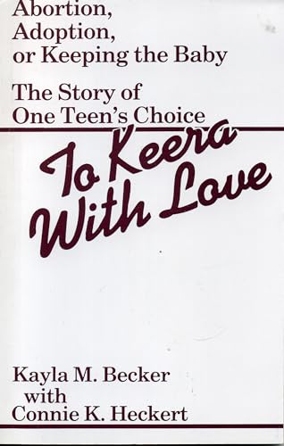 Stock image for To Keera with Love : Abortion, Adoption, or Keeping the Baby for sale by Better World Books