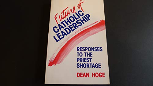 9781556120749: The Future of Catholic Leadership: Responses to the Priest Shortage