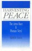 Imagen de archivo de Harvesting Peace: The Arms Race and Human Need a la venta por UHR Books