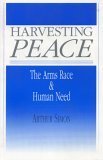 Stock image for Harvesting Peace: The Arms Race and Human Need for sale by ThriftBooks-Atlanta