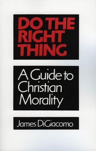 Do the Right Thing: A Guide to Christian Morality (9781556123740) by DiGiacomo, James