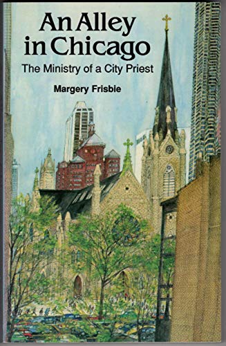 Imagen de archivo de An Alley in Chicago: The Ministry of a City Priest a la venta por Works on Paper