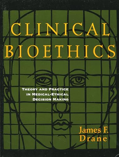 9781556126123: Clinical Bioethics: Theory and Practice in Medical-Ethical Decision Making