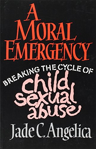 Imagen de archivo de A Moral Emergency : Breaking the Cycle of Child Sexual Abuse a la venta por Court Street Books/TVP Properties, Inc.