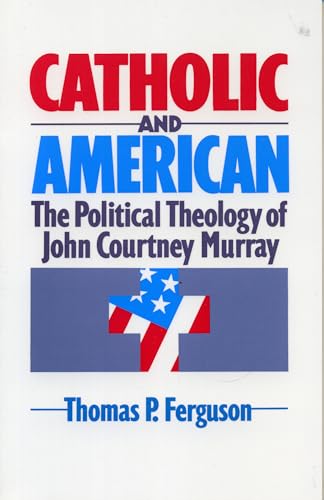 Beispielbild fr Catholic and American : The Political Theology of John Courtney Murray zum Verkauf von Better World Books