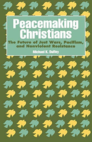 Stock image for Peacemaking Christians : The Future of Just Wars, Pacifism, and Nonviolent Resistance for sale by Better World Books