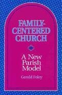 Stock image for Family-Centered Church : A New Parish Model for sale by Better World Books: West
