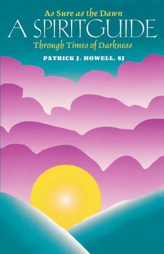 A Spiritguide : As Sure As the Dawn in Times of Darkness - Howell, Patrick J.