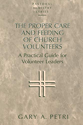 9781556129162: The Proper Care and Feeding of Church Volunteers: A Practical Guide for Volunteer Leaders (Pastoral Ministry Series)
