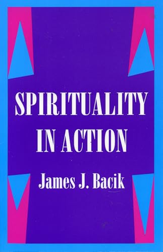 Spirituality in Action (9781556129582) by Bacik, James J.