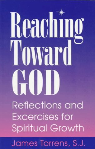 Stock image for Reaching Toward God: Reflections and Excercises for Spiritual Growth for sale by St Vincent de Paul of Lane County