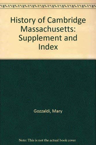 History of Cambridge Massachusetts: Supplement and Index