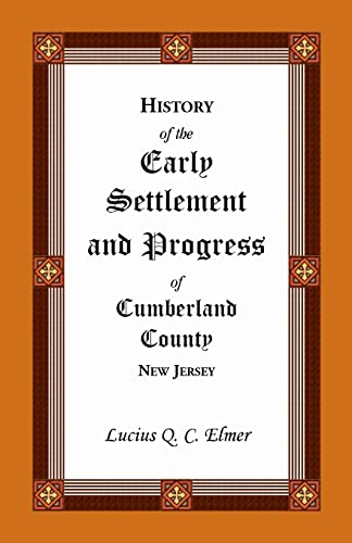 Stock image for History of the Early Settlement and Progress of Cumberland County, New Jersey for sale by Chiron Media