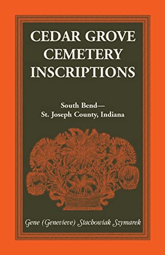 Beispielbild fr Cedar Grove Cemetery Inscriptions, South Bend-St. Joseph County, Indiana zum Verkauf von Chiron Media