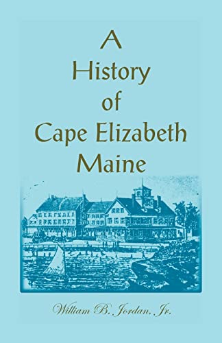 Stock image for A History of Cape Elizabeth, Maine for sale by California Books