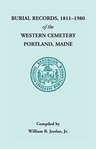 Stock image for Burial Records, 1811 - 1980 of the Western Cemetery in Portland, Maine for sale by GF Books, Inc.