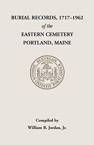 Imagen de archivo de Burial Records 1717-1962 of the Eastern Cemetery Portland, Maine a la venta por AardBooks