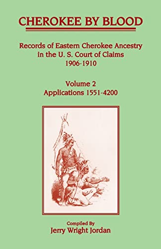 Cherokee by Blood: Volume 2, Records of Eastern Cherokee Ancestry in the U.S. Court of Claims 1906-1910, Applications 1551-4200 (9781556131110) by Jordan, Jerry Wright Wright