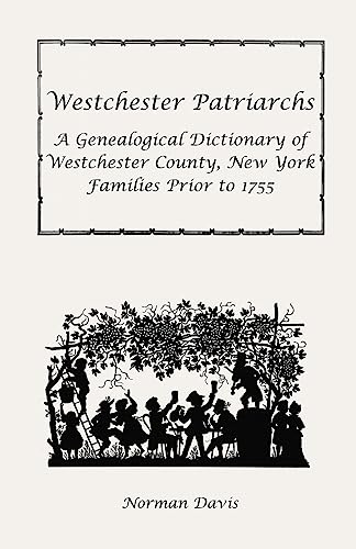 Westchester Patriarchs: A Genealogical Dictionary of Westchester County, New York Families Prior to 1755 (9781556131189) by Davis, Norman