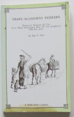Stock image for Trans Allegheny Pioneers: Historical Sketches of the First White Settlements West of the Alleghenies 1748 and After for sale by HPB-Red