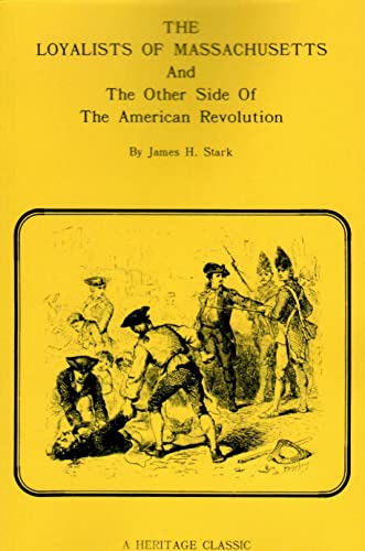 Imagen de archivo de The Loyalists of Massachusetts: And the Other Side of the American Revolution (Heritage Classic) a la venta por Lowry's Books