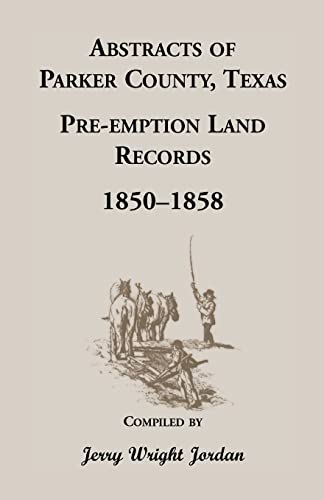 Beispielbild fr Abstracts of Parker County, Texas Pre-Emption Land Records, 1850-1858 zum Verkauf von Chiron Media