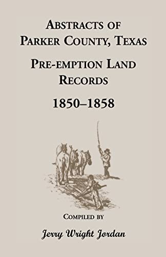 Abstracts of Parker County, Texas Pre-emption Land Records, 1850-1858 (9781556131325) by Jordan, Jerry W.