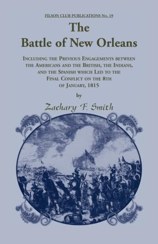 Imagen de archivo de The Battle of New Orleans :Including the Previous Engagements between the Americans and the British, the Indians and the Spanish. . . a la venta por Bartlesville Public Library